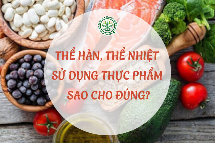 Thể hàn, thể nhiệt - sử dụng thực phẩm sao cho đúng? 1