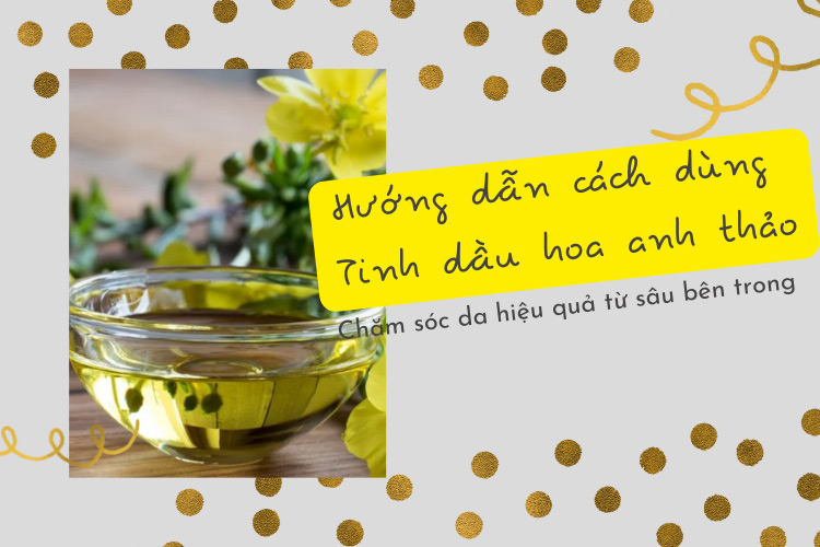 Hướng dẫn cách dùng tinh dầu hoa anh thảo hiệu quả 1 Hướng dẫn cách dùng tinh dầu hoa anh thảo hiệu quả 1