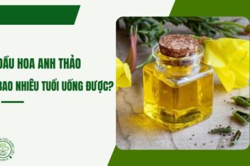 Dầu hoa anh thảo bao nhiêu tuổi uống được? Dầu hoa anh thảo bao nhiêu tuổi uống được?